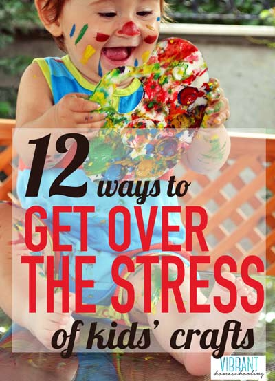 'Tis the season for getting stressed out while doing kids' crafts! Here's 12 realistic tips to get over the mess and hassle (from a homeschool mom of four) Vibrant Homeschooling
