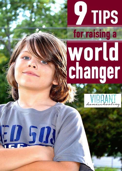 Do you know these 9 awesome tips for raising kids that change the world? Vibrant Homeschooling