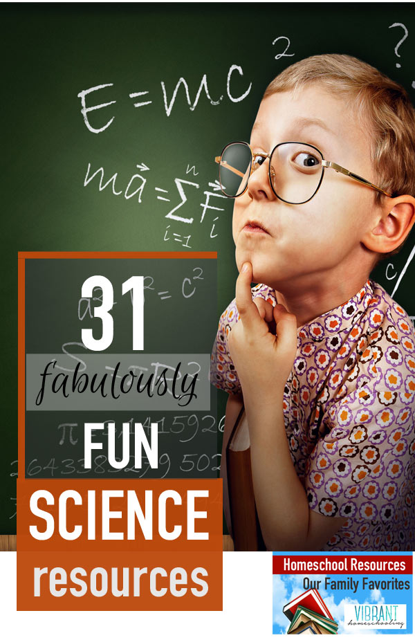 Here are 31 fresh and fun homeschool science curriculum and resources. Are your favorites featured? Don't miss all the great ideas in this series on our favorite homeschool resources. Vibrant Homeschooling