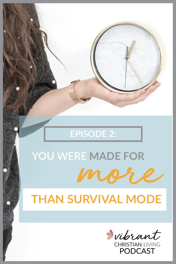 no more survival mode | good bye survival mode | life balance | personal growth | christian women | podcast for women | christian women podcast | vibrant christian living podcast