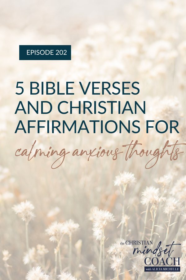 Looking for Christian affirmations? Listen in as Alicia shares 5 Biblically-based, calm affirmations  and Bible verses to help ease your anxious thoughts.