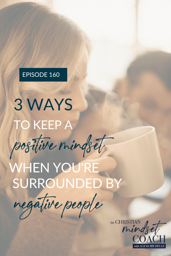 Wondering how to keep a positive mindset when you are surrounded by negative people? I’m sharing 3 simple ways to keep a positive mindset and a renewed mind.