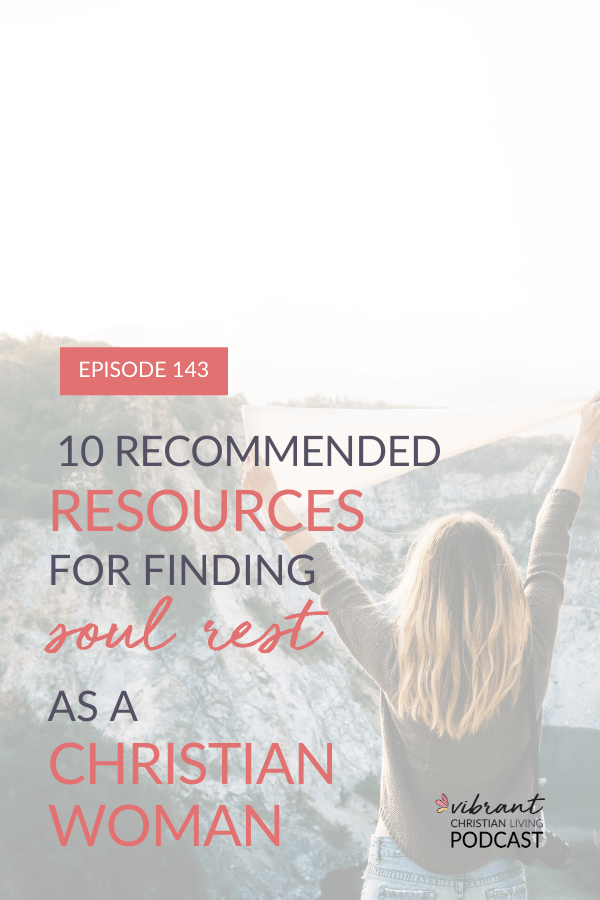 How can Christian women find soul rest in everyday practical ways? I’m sharing what I’ve learned about rest and giving you my ten favorite resources for finding soul rest.